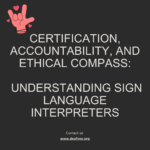 Certification, Accountability, and Ethical Compass: Understanding Sign Language Interpreters