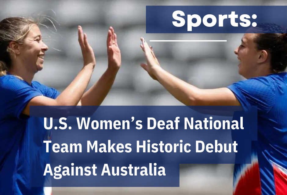 U.S. Women’s Deaf National Soccer Team Makes Historic Debut Against Australia